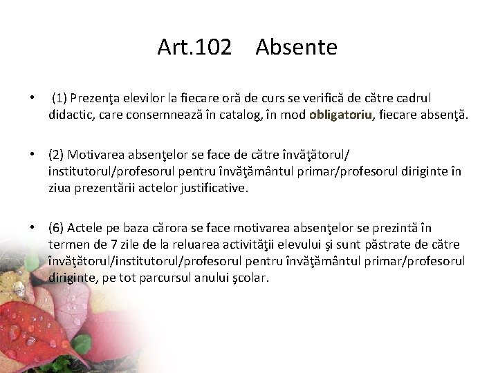 Art. 102 Absente • (1) Prezenţa elevilor la fiecare oră de curs se verifică
