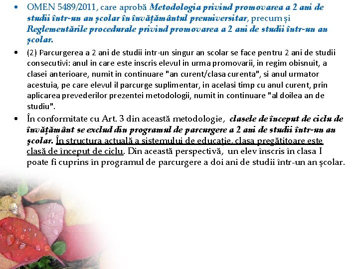  • OMEN 5489/2011, care aprobă Metodologia privind promovarea a 2 ani de studii