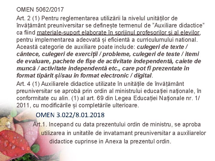 OMEN 5062/2017 Art. 2 (1) Pentru reglementarea utilizării la nivelul unităților de învățământ preuniversitar