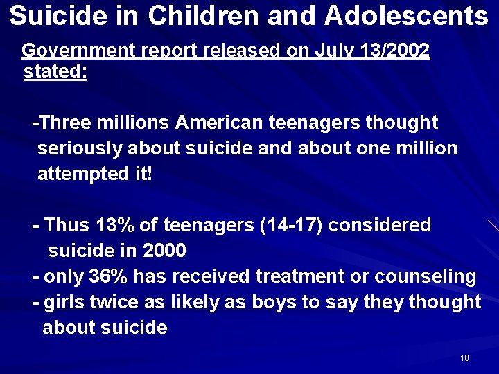 Suicide in Children and Adolescents Government report released on July 13/2002 stated: -Three millions