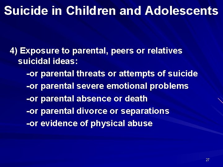 Suicide in Children and Adolescents 4) Exposure to parental, peers or relatives suicidal ideas: