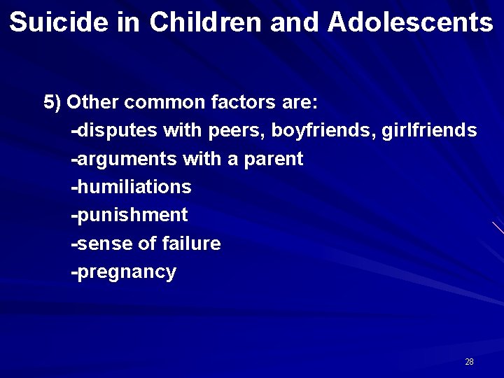 Suicide in Children and Adolescents 5) Other common factors are: -disputes with peers, boyfriends,