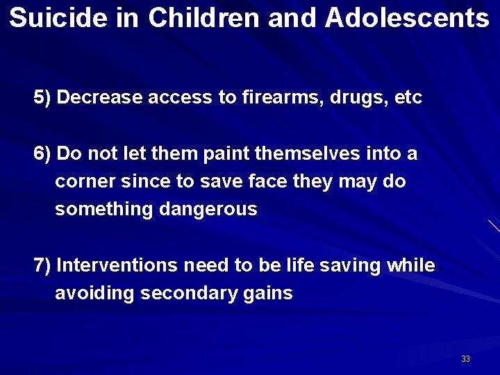 Suicide in Children and Adolescents 5) Decrease access to firearms, drugs, etc 6) Do