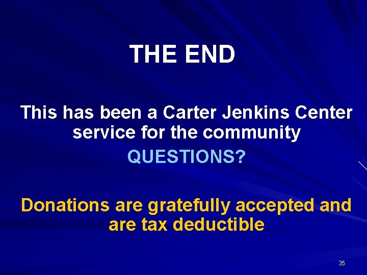 THE END This has been a Carter Jenkins Center service for the community QUESTIONS?