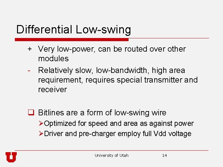 Differential Low-swing + Very low-power, can be routed over other modules - Relatively slow,