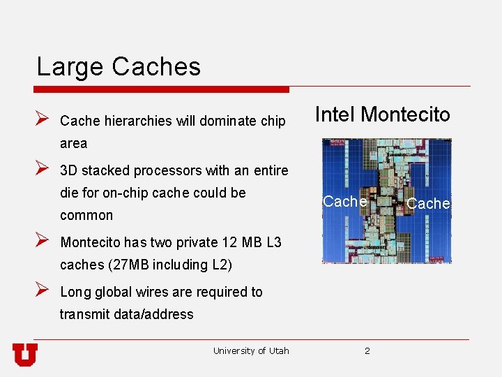 Large Caches Ø Cache hierarchies will dominate chip Intel Montecito area Ø 3 D