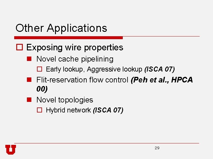 Other Applications o Exposing wire properties n Novel cache pipelining o Early lookup, Aggressive