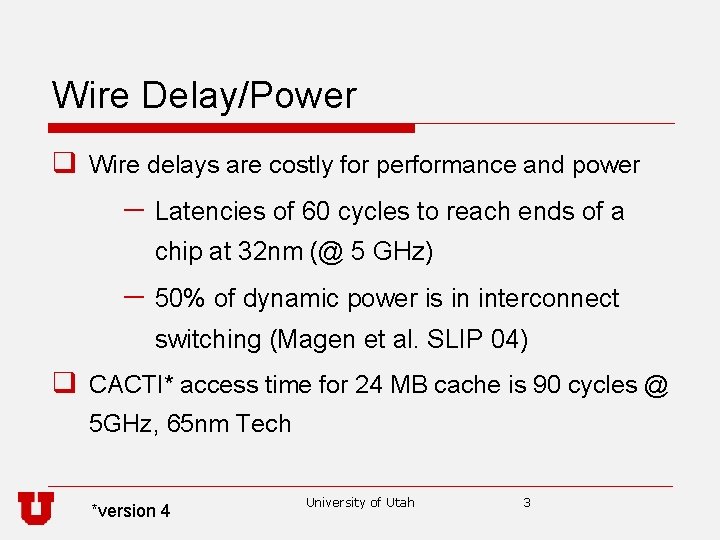 Wire Delay/Power q Wire delays are costly for performance and power - Latencies of