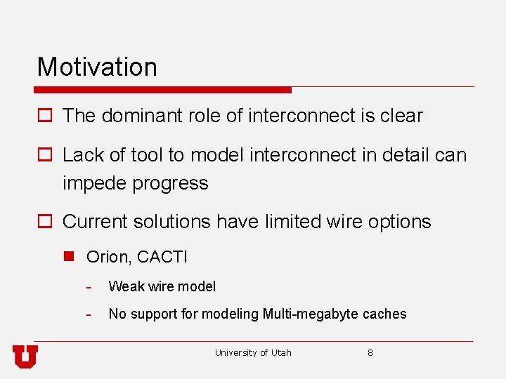 Motivation o The dominant role of interconnect is clear o Lack of tool to