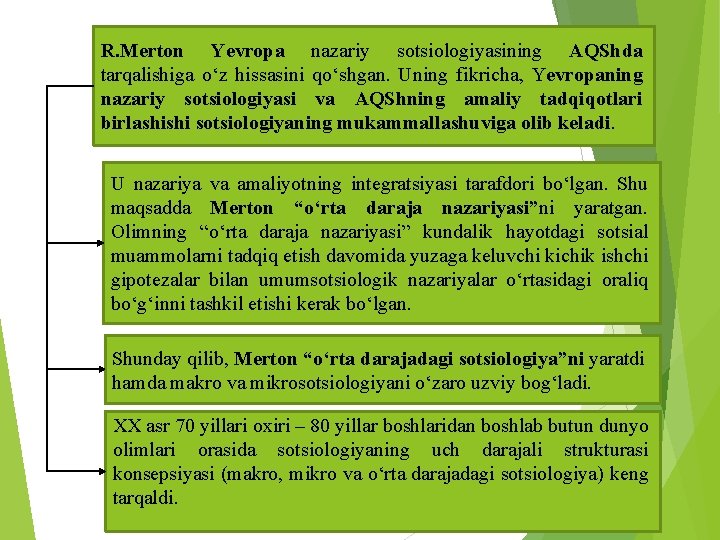 R. Merton Yevropa nazariy sotsiologiyasining AQShda tarqalishiga o‘z hissasini qo‘shgan. Uning fikricha, Yevropaning nazariy