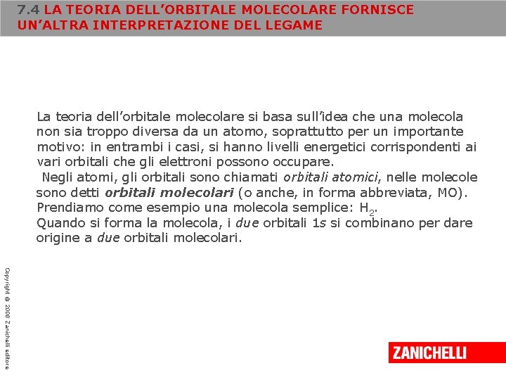 7. 4 LA TEORIA DELL’ORBITALE MOLECOLARE FORNISCE UN’ALTRA INTERPRETAZIONE DEL LEGAME La teoria dell’orbitale