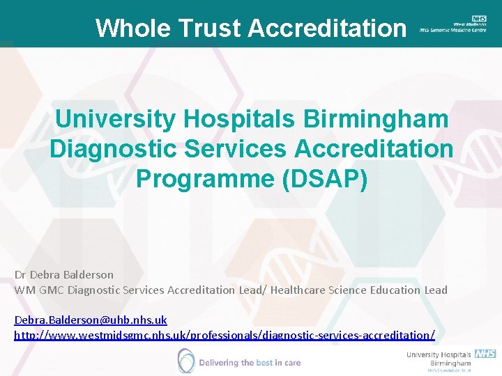 Whole Trust Accreditation University Hospitals Birmingham Diagnostic Services Accreditation Programme (DSAP) Dr Debra Balderson