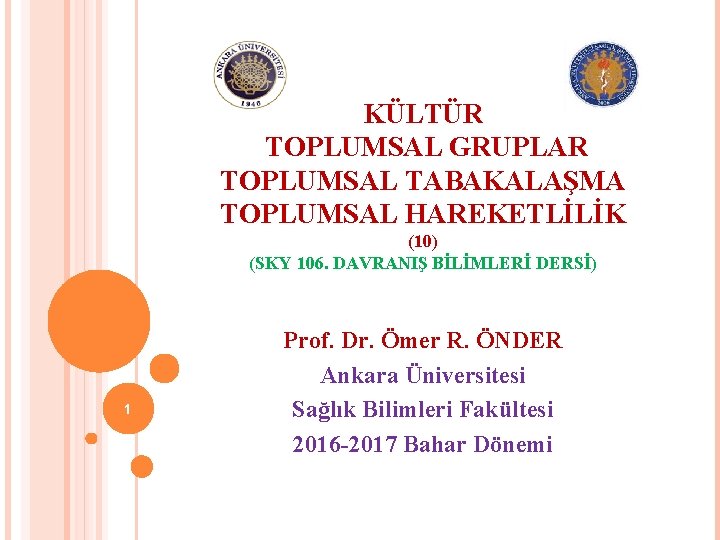 KÜLTÜR TOPLUMSAL GRUPLAR TOPLUMSAL TABAKALAŞMA TOPLUMSAL HAREKETLİLİK (10) (SKY 106. DAVRANIŞ BİLİMLERİ DERSİ) 1