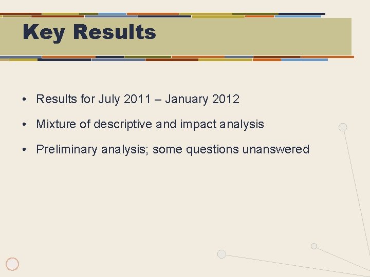 Key Results • Results for July 2011 – January 2012 • Mixture of descriptive