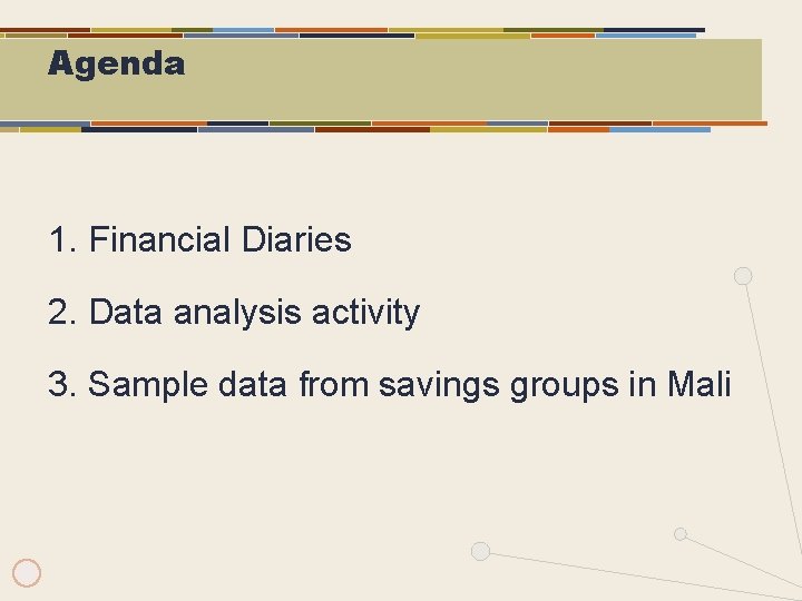 Agenda 1. Financial Diaries 2. Data analysis activity 3. Sample data from savings groups