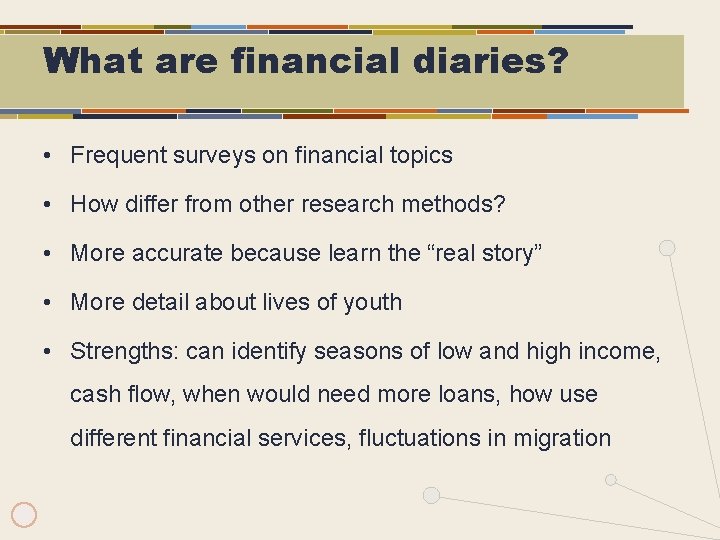 What are financial diaries? • Frequent surveys on financial topics • How differ from