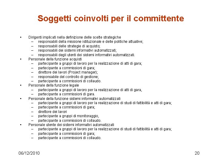 Soggetti coinvolti per il committente • • • Dirigenti implicati nella definizione delle scelte