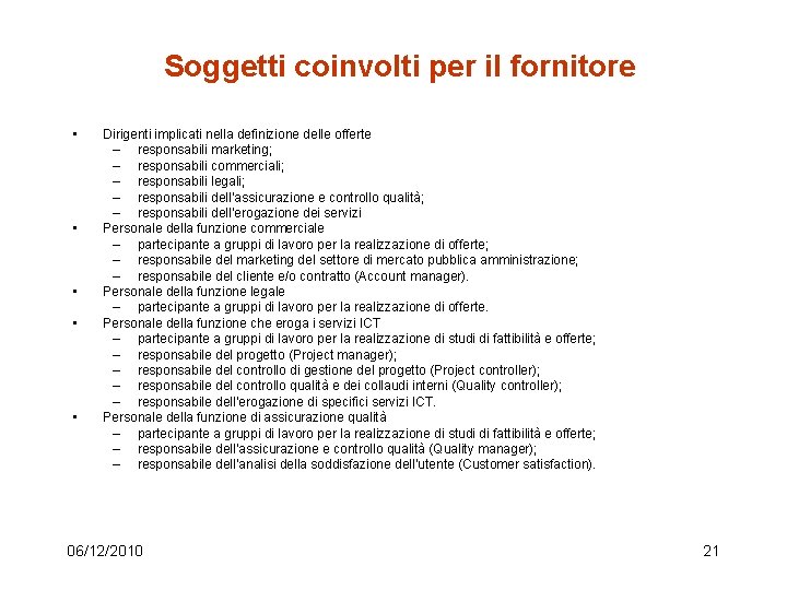 Soggetti coinvolti per il fornitore • • • Dirigenti implicati nella definizione delle offerte