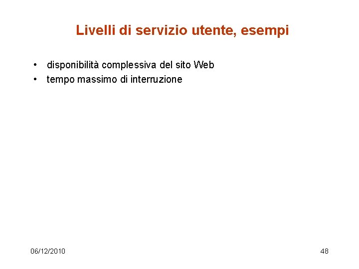 Livelli di servizio utente, esempi • disponibilità complessiva del sito Web • tempo massimo