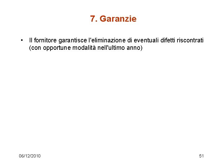 7. Garanzie • Il fornitore garantisce l'eliminazione di eventuali difetti riscontrati (con opportune modalità