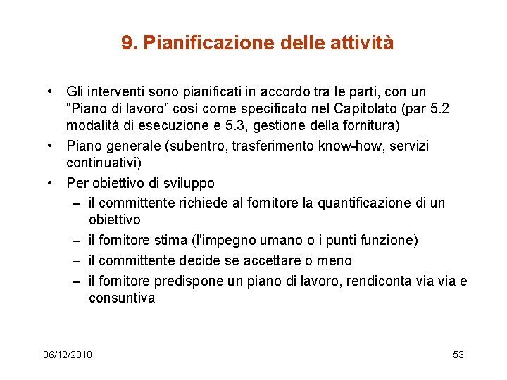 9. Pianificazione delle attività • Gli interventi sono pianificati in accordo tra le parti,