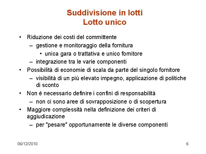 Suddivisione in lotti Lotto unico • Riduzione dei costi del committente – gestione e