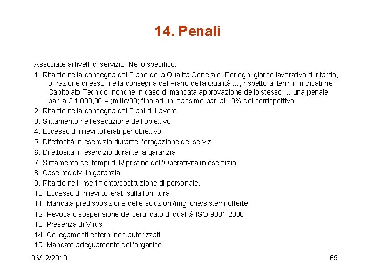 14. Penali Associate ai livelli di servizio. Nello specifico: 1. Ritardo nella consegna del