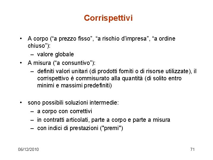 Corrispettivi • A corpo (“a prezzo fisso”, “a rischio d’impresa”, “a ordine chiuso”): –