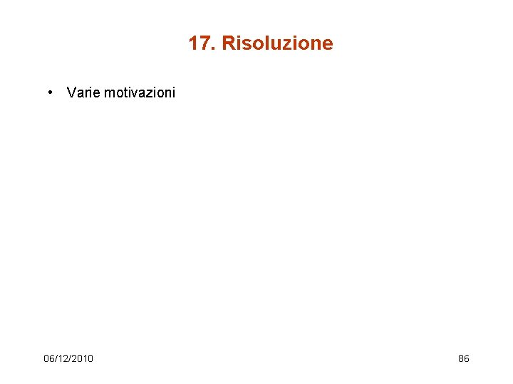 17. Risoluzione • Varie motivazioni 06/12/2010 86 