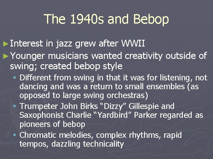 The 1940 s and Bebop ► Interest in jazz grew after WWII ► Younger