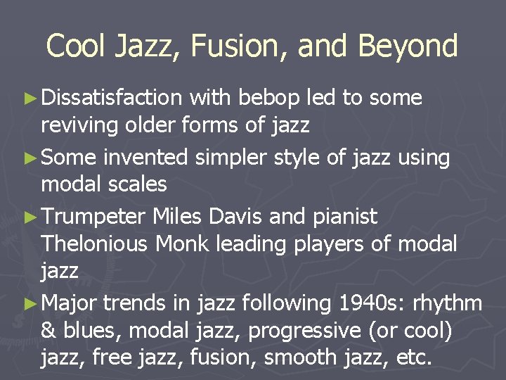 Cool Jazz, Fusion, and Beyond ► Dissatisfaction with bebop led to some reviving older