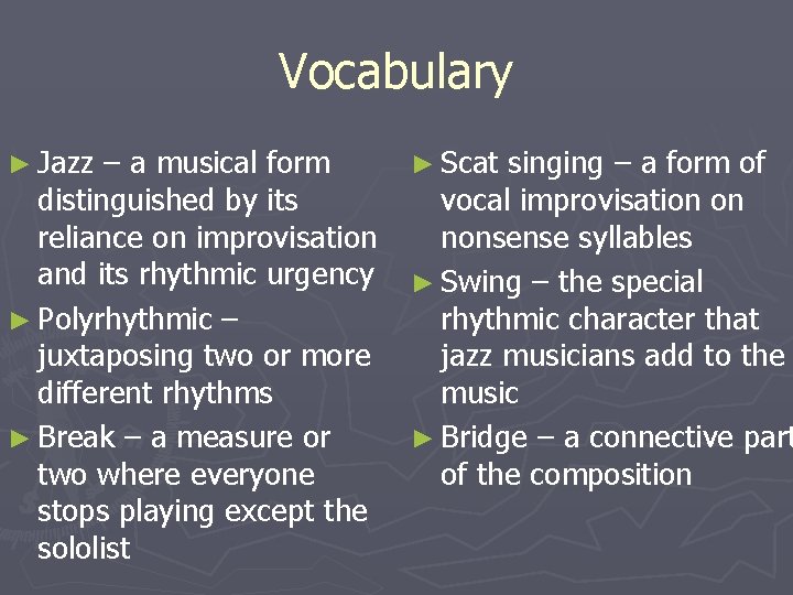 Vocabulary ► Jazz – a musical form distinguished by its reliance on improvisation and