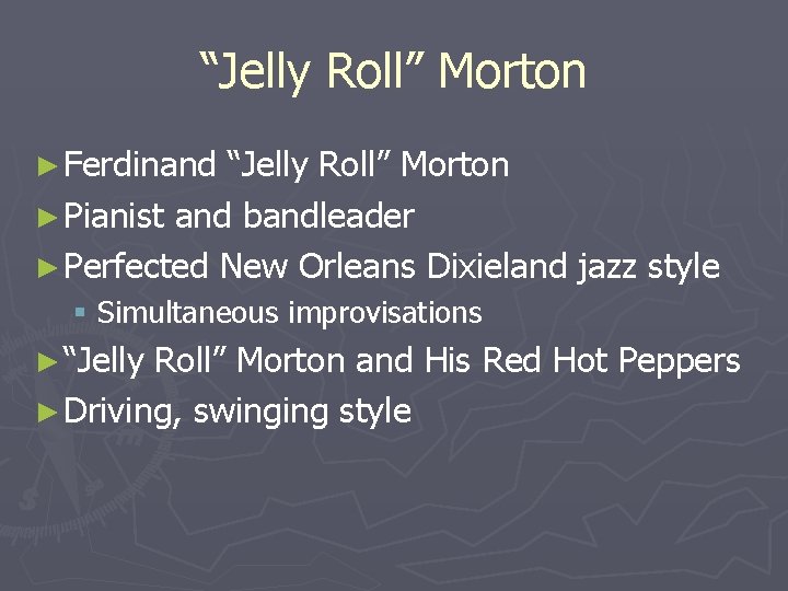 “Jelly Roll” Morton ► Ferdinand “Jelly Roll” Morton ► Pianist and bandleader ► Perfected