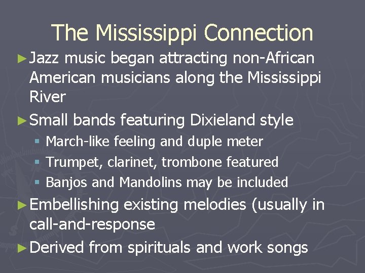 The Mississippi Connection ► Jazz music began attracting non-African American musicians along the Mississippi