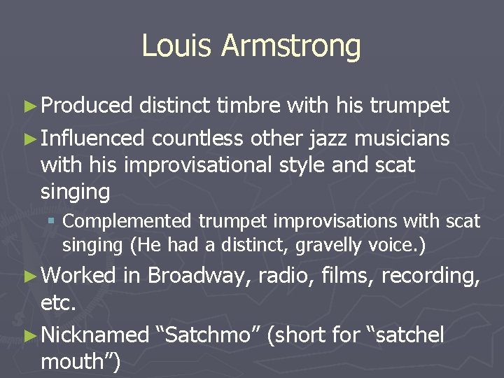 Louis Armstrong ► Produced distinct timbre with his trumpet ► Influenced countless other jazz