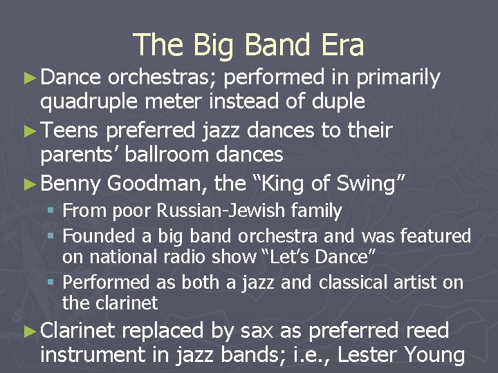 ► Dance The Big Band Era orchestras; performed in primarily quadruple meter instead of