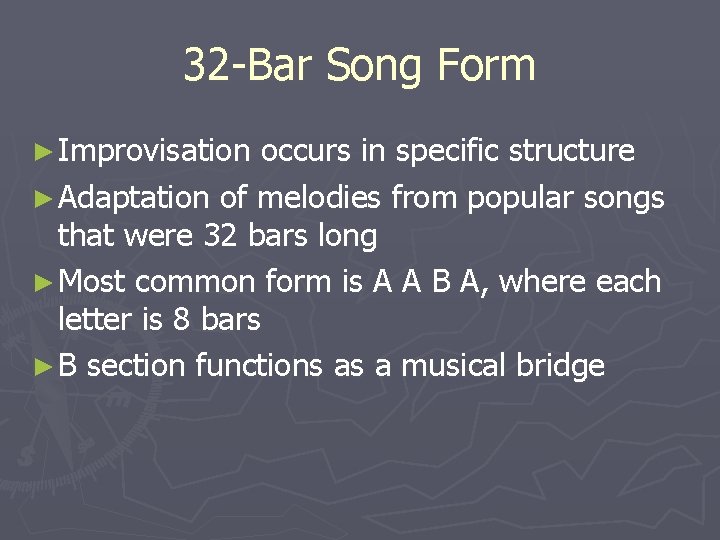 32 -Bar Song Form ► Improvisation occurs in specific structure ► Adaptation of melodies