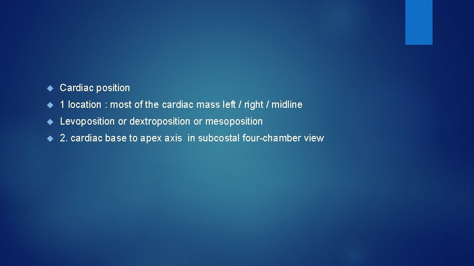  Cardiac position 1 location : most of the cardiac mass left / right