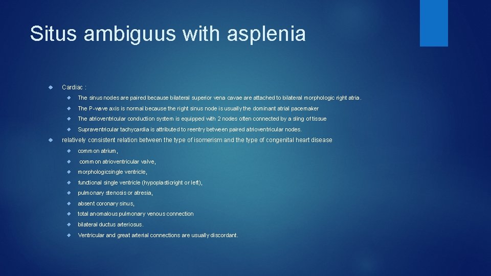 Situs ambiguus with asplenia Cardiac : The sinus nodes are paired because bilateral superior