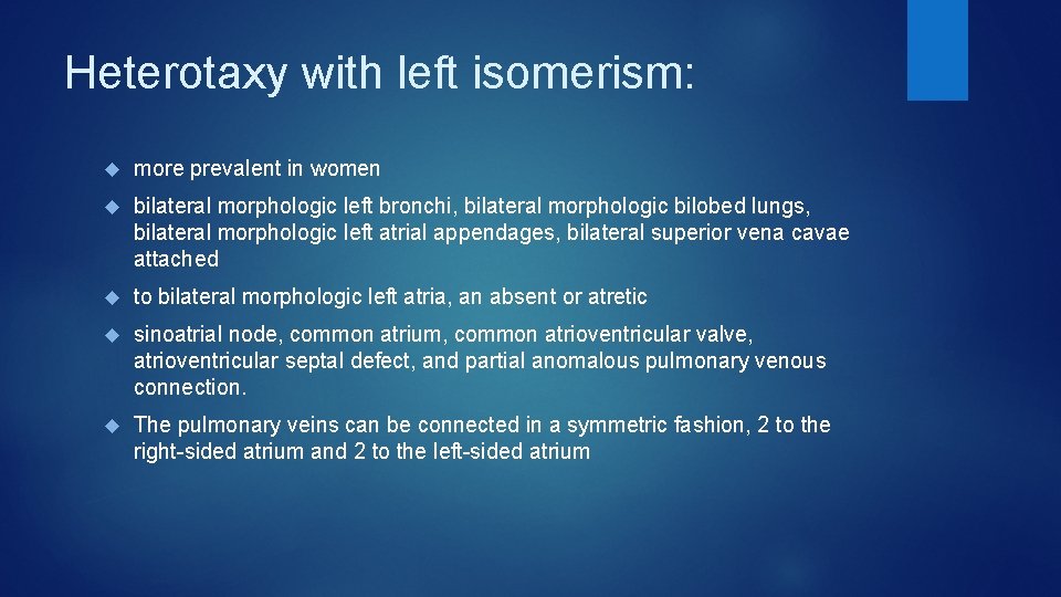 Heterotaxy with left isomerism: more prevalent in women bilateral morphologic left bronchi, bilateral morphologic