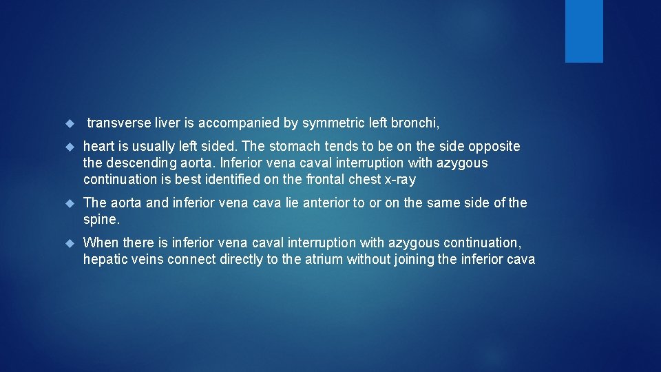  transverse liver is accompanied by symmetric left bronchi, heart is usually left sided.