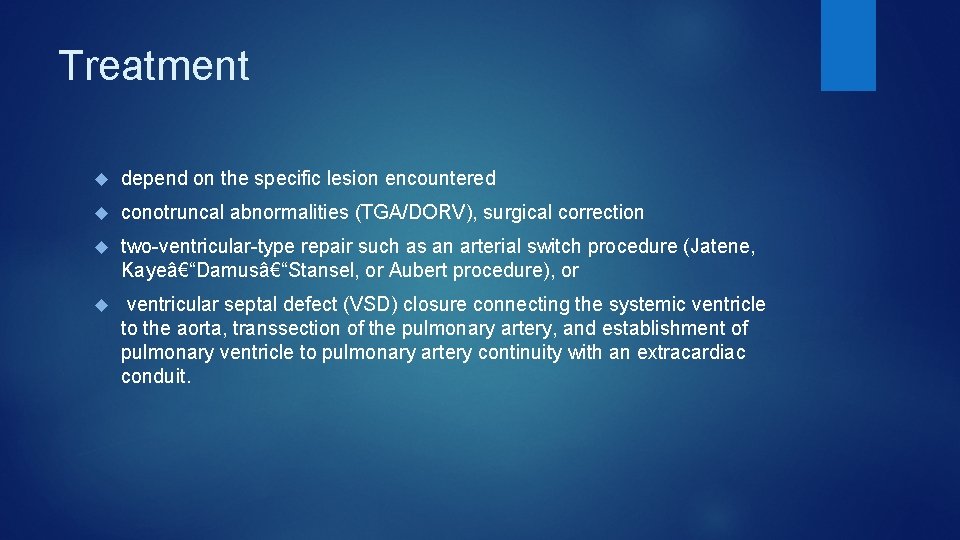 Treatment depend on the specific lesion encountered conotruncal abnormalities (TGA/DORV), surgical correction two-ventricular-type repair