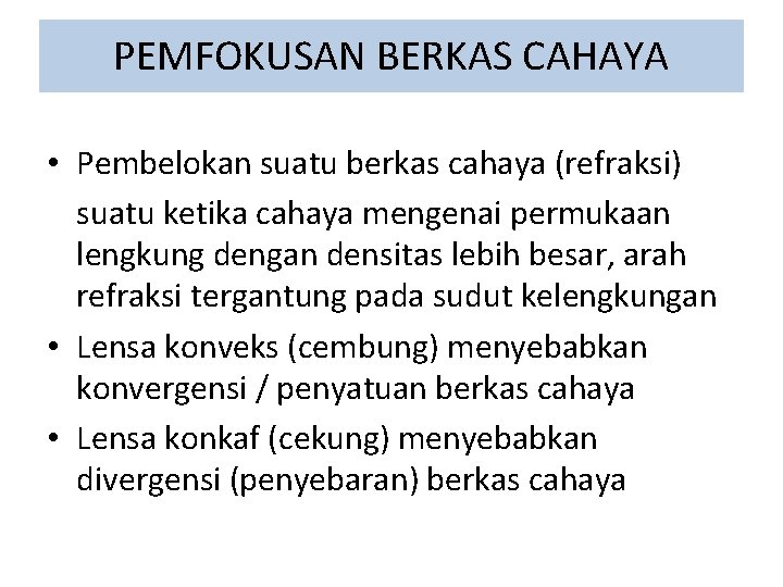 PEMFOKUSAN BERKAS CAHAYA • Pembelokan suatu berkas cahaya (refraksi) suatu ketika cahaya mengenai permukaan