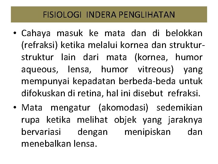 FISIOLOGI INDERA PENGLIHATAN • Cahaya masuk ke mata dan di belokkan (refraksi) ketika melalui