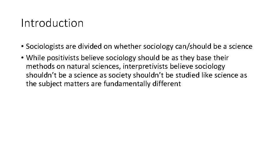 Introduction • Sociologists are divided on whether sociology can/should be a science • While