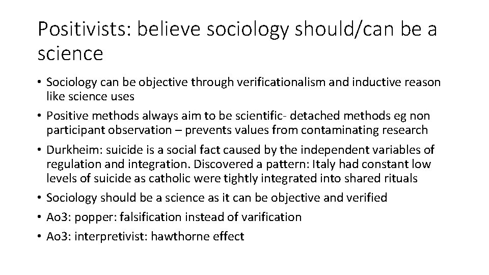 Positivists: believe sociology should/can be a science • Sociology can be objective through verificationalism