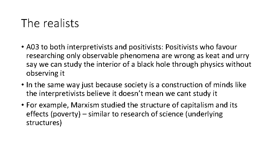 The realists • A 03 to both interpretivists and positivists: Positivists who favour researching
