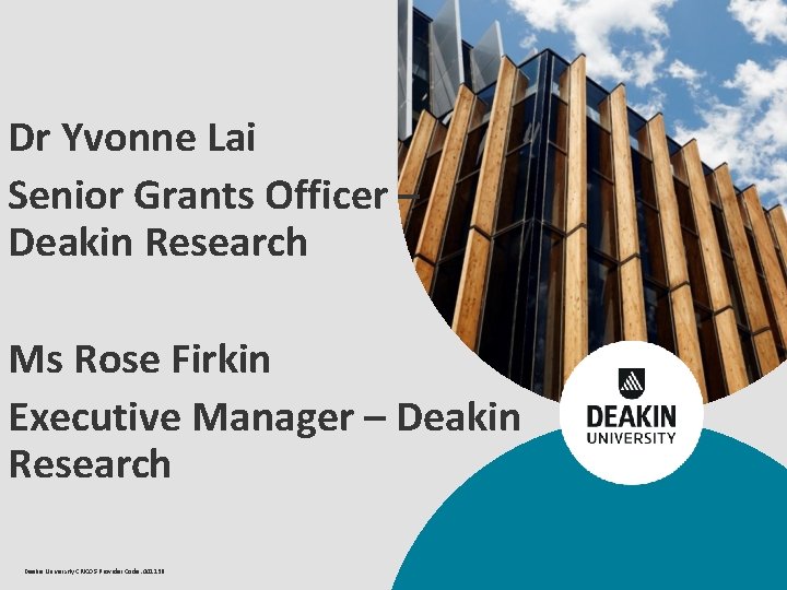  Dr Yvonne Lai Senior Grants Officer – Deakin Research Ms Rose Firkin Executive