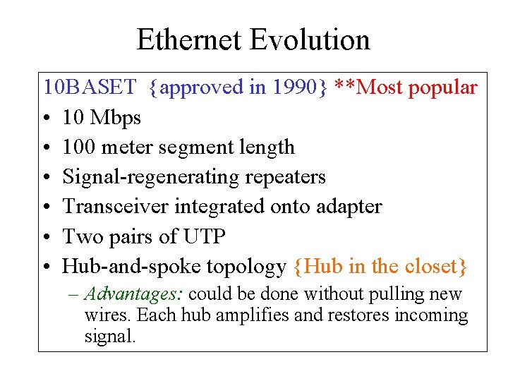 Ethernet Evolution 10 BASET {approved in 1990} **Most popular • 10 Mbps • 100