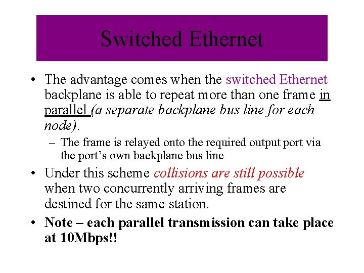 Switched Ethernet • The advantage comes when the switched Ethernet backplane is able to